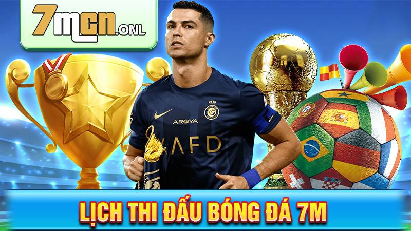 Lịch thi đấu bóng đá 7M | Cập nhật lịch thi đấu hôm nay 29 Lịch thi đấu bóng đá 7M
